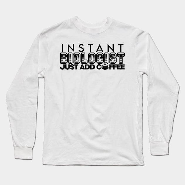 Instant biologist just add coffee Long Sleeve T-Shirt by NeedsFulfilled